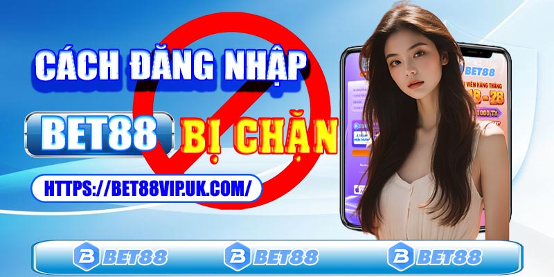 Cách đăng nhập Bet88 an toàn, không bị chặn