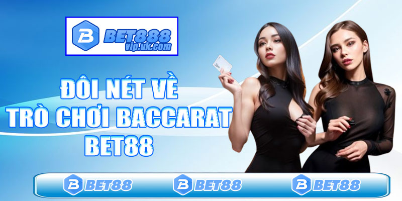 Đôi nét về trò chơi baccarat tại Bet88
