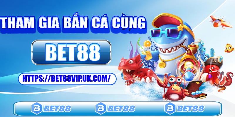 Hướng dẫn bạn chơi bắn cá Bet88
