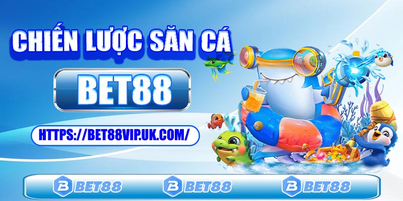 Chiến lược bắn cá hiệu quả cho tân thủ tại Bet88
