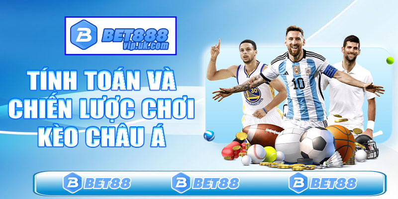 Tính toán và chiến lược chơi kèo châu Á