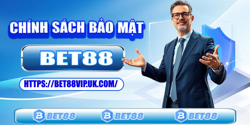 Tìm hiểu đôi nét về chính sách bảo mật Bet88