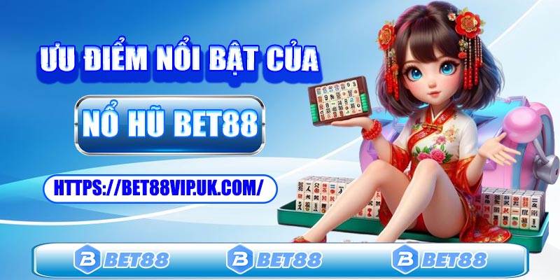 Ưu điểm nổi bật của sảnh nổ hũ Bet88