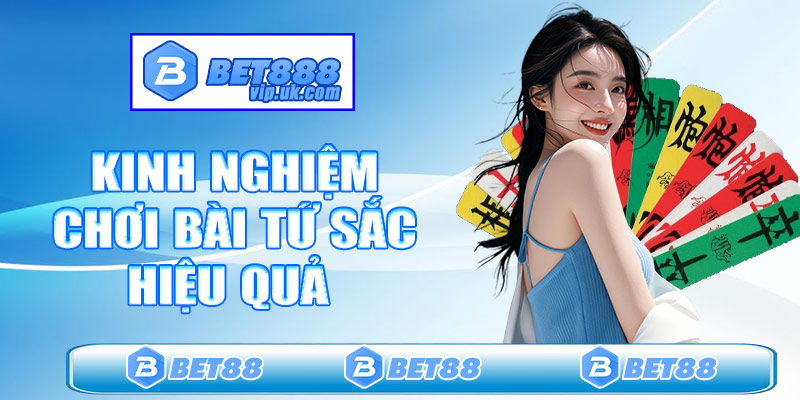 Kinh nghiệm chơi bài tứ sắc hiệu quả cho tân thủ