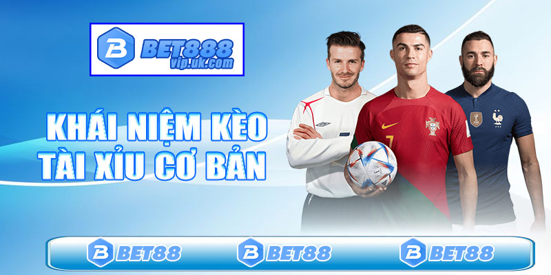 Khái niệm kèo tài xỉu cơ bản