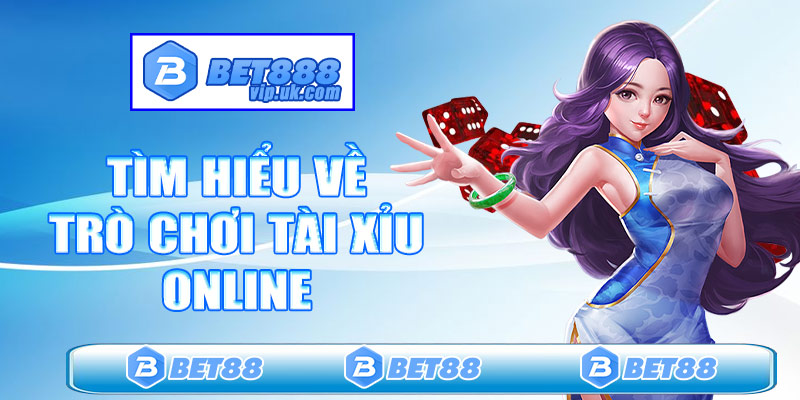 Tìm hiểu về trò chơi tài xỉu online tại Bet88