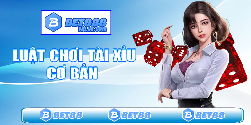 Luật chơi tài xỉu cơ bản