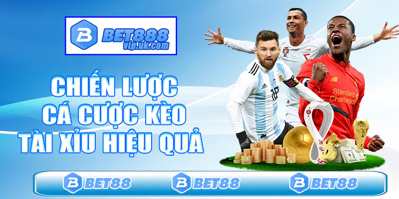 Chiến lược cá cược kèo tài xỉu hiệu quả